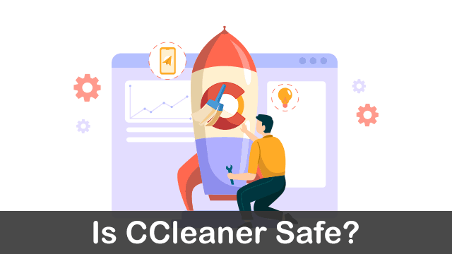 How safe is CCleaner?
